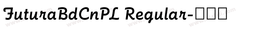 FuturaBdCnPL Regular字体转换 FuturaBdCnPL Regular字体转换